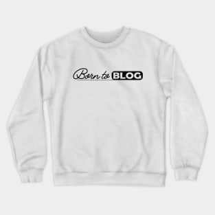 Blogger - Born to blog Crewneck Sweatshirt